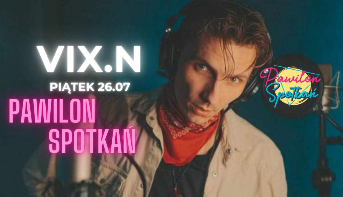 Vix.N na Scenie Pawilonu Spotkań – Wyjątkowy Koncert vixn na scenie pawilon spotkan