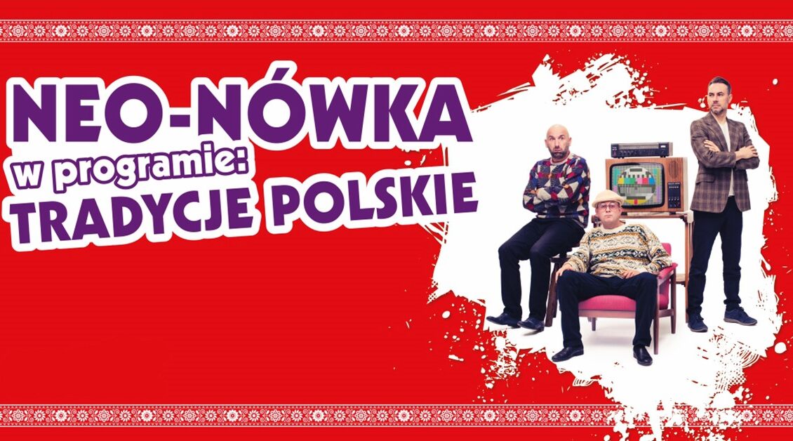 Kabaret Neo-Nówka – Tradycje Polskie w Suwałkach suwalki kabaret neo nowka nowy program tradycje polskie