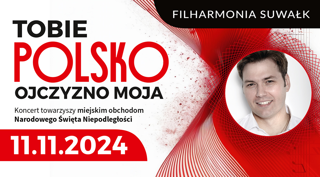 filharmonia suwalk tobie polsko ojczyzno moja koncert z okazji narodowego swieta niepodleglosci