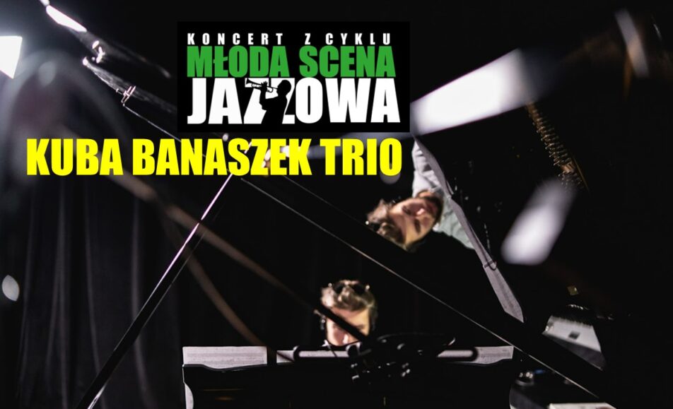 kuba banaszek trio w ramach mlodej sceny jazzowej