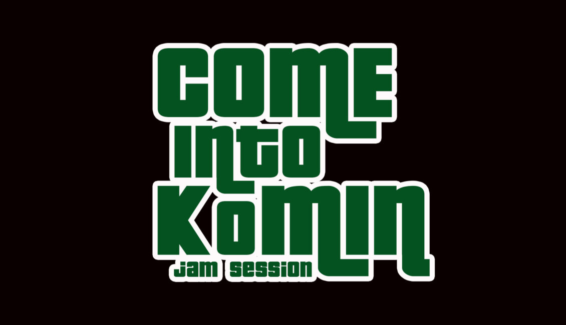 come into komin jam session