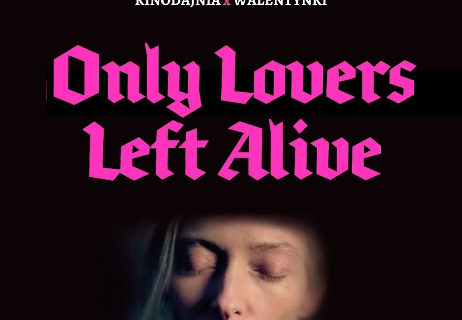 kinodajnia x walentynki only lovers left alive