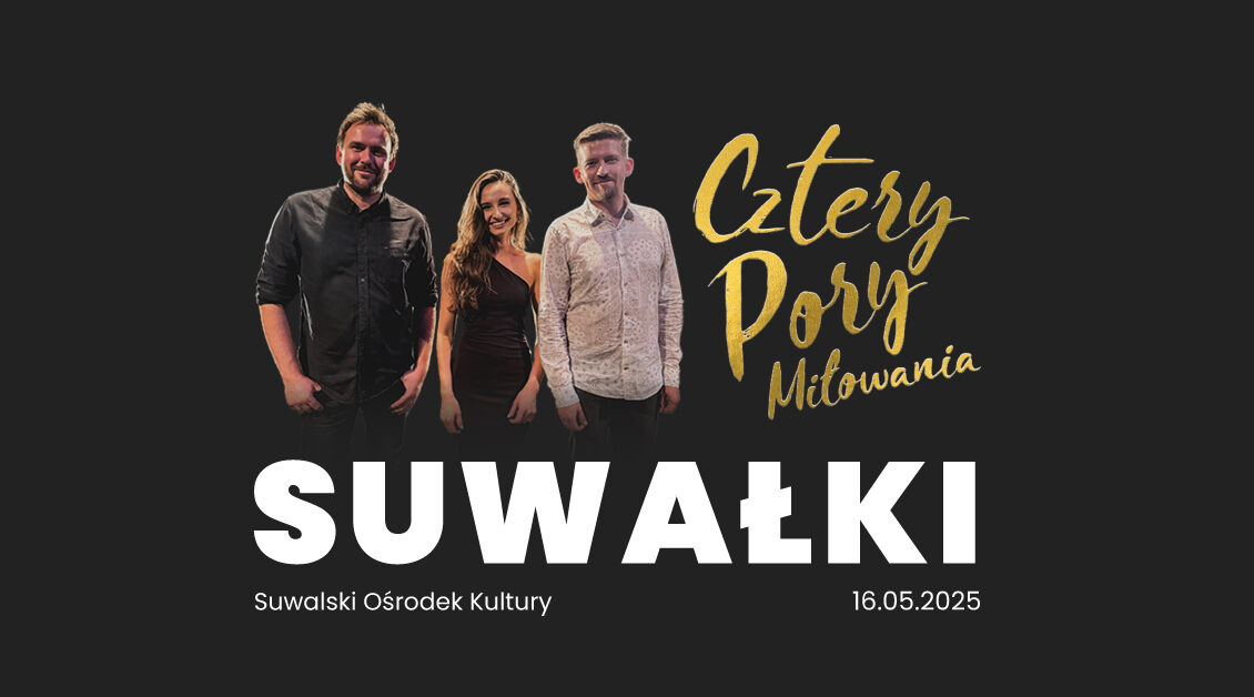 Koncert - SUWAŁKI - Cztery Pory Miłowania koncert suwalki cztery pory milowania