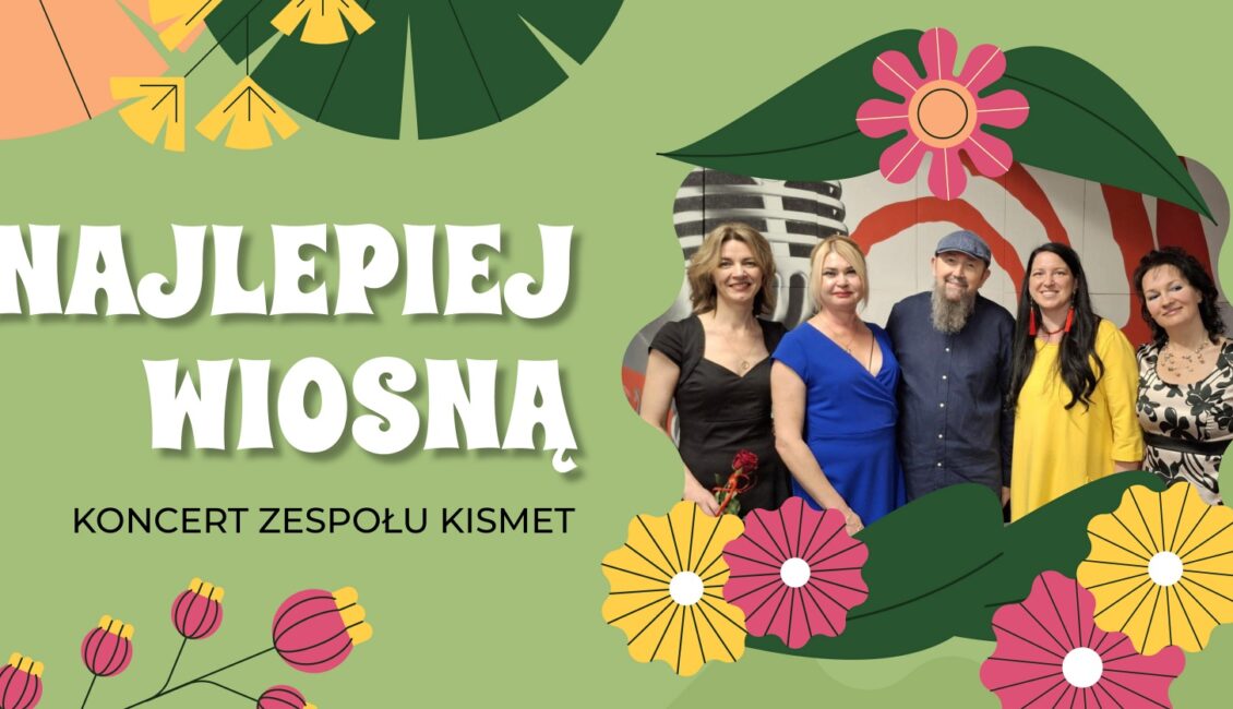 najlepiej wiosna koncert zespolu kismet