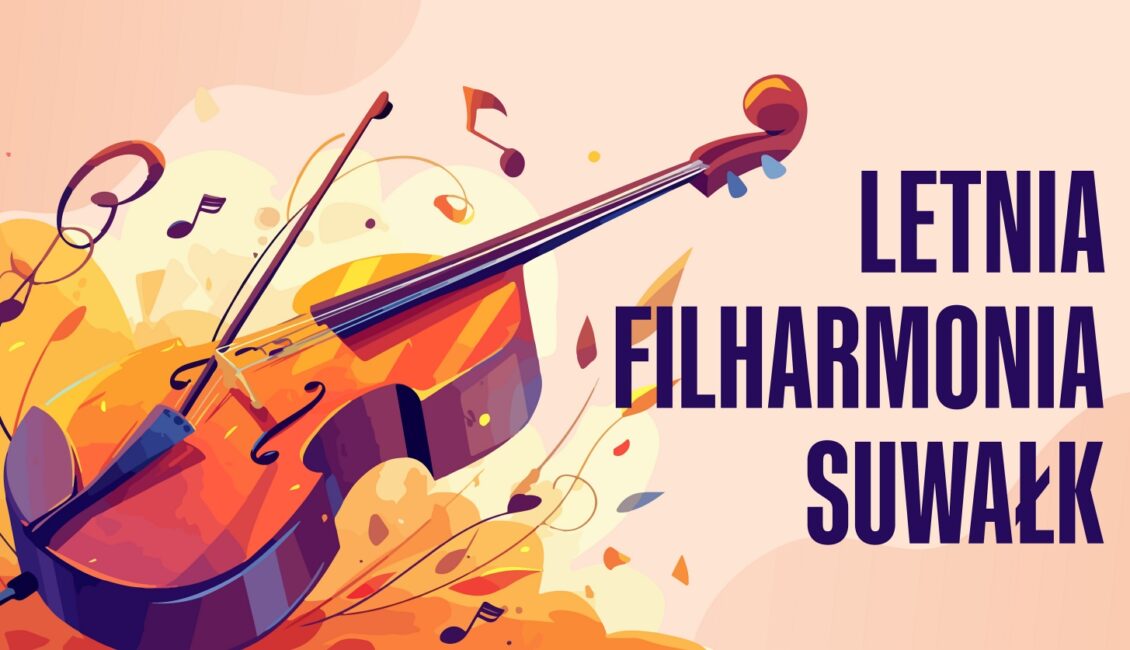 Letnia Filharmonia Suwałk Plakat Letniej Filharmonii Suwałk z informacją o dacie i miejscu koncertu