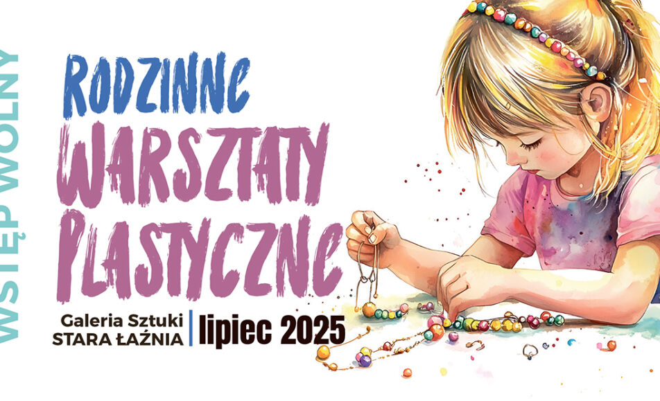 Plakat informujący o rodzinnych warsztatach plastycznych w Galerii Sztuki Stara Łaźnia