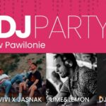 plakat promujący DJ Party w Pawilonie Spotkań z datą i nazwami wykonawców