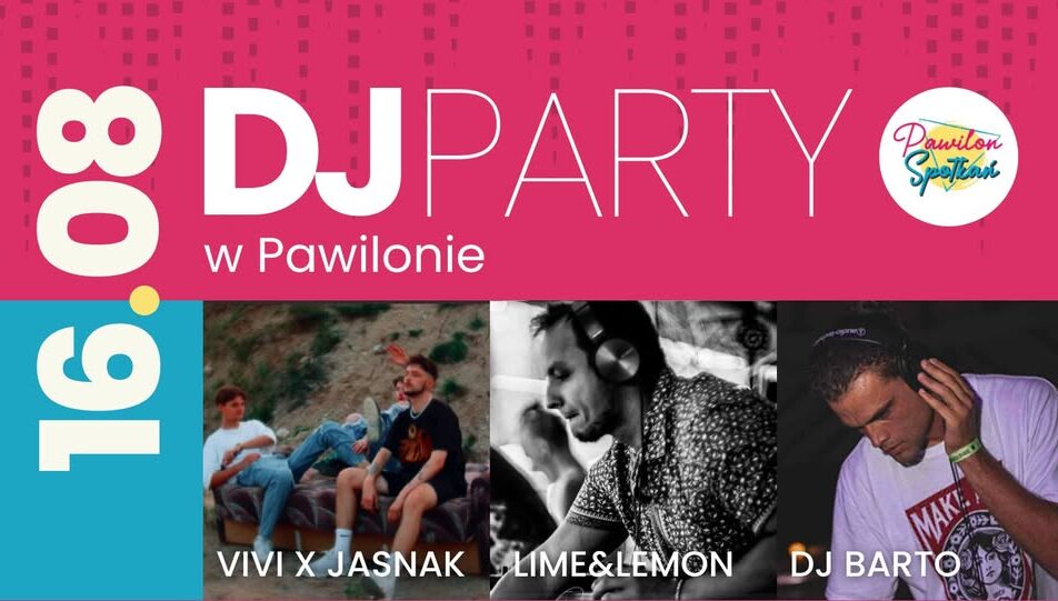 plakat promujący DJ Party w Pawilonie Spotkań z datą i nazwami wykonawców