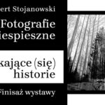 Plakat finisażu wystawy fotografii Huberta Stojanowskiego