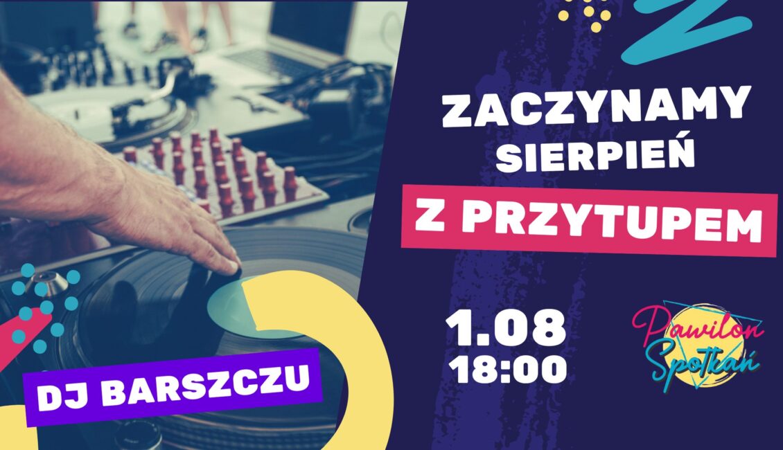 Muzyczne rozpoczęcie sierpnia w Pawilonie DJ Barszczu zagra w Pawilonie Spotkań 1 sierpnia 2025