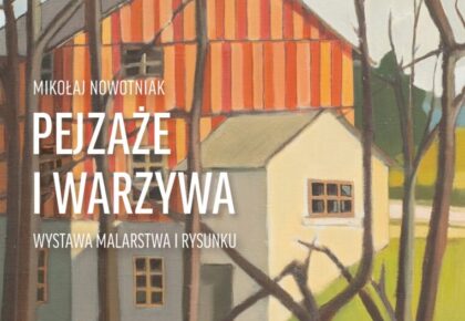 Wystawa malarstwa Mikołaja Nowotniaka „Pejzaże i warzywa” w Galerii Chłodna 20