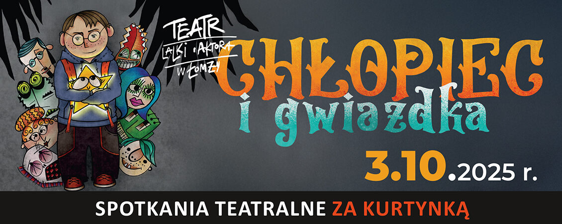 Spotkania Teatralne za Kurtynką: Chłopiec i Gwiazdka – dla szkół Plakat spektaklu Chłopiec i Gwiazdka prezentowanego w Suwałkach