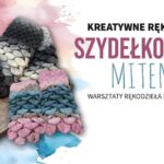 mitenki wykonane szydełkiem podczas warsztatów rękodzieła