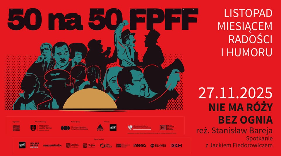 50 na 50 FPFF: film Nie ma róży bez ognia oraz spotkanie z Jackiem Fiedorowiczem Plakat wydarzenia z tytułem filmu Nie ma róży bez ognia i informacją o spotkaniu z Jackiem Fedorowiczem