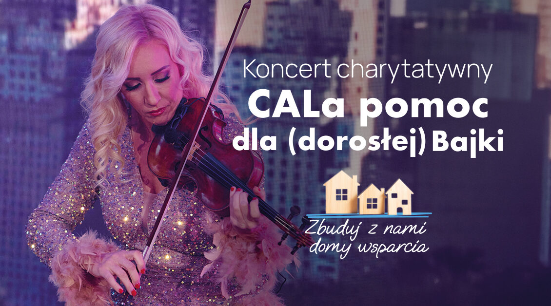 Koncert charytatywny „CALa pomoc dla (dorosłej) Bajki” w Suwałkach Koncert charytatywny „CALa pomoc dla (dorosłej) Bajki” w Suwałkach