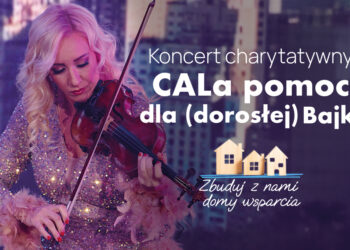 Koncert charytatywny „CALa pomoc dla (dorosłej) Bajki” w Suwałkach Koncert charytatywny „CALa pomoc dla (dorosłej) Bajki” w Suwałkach
