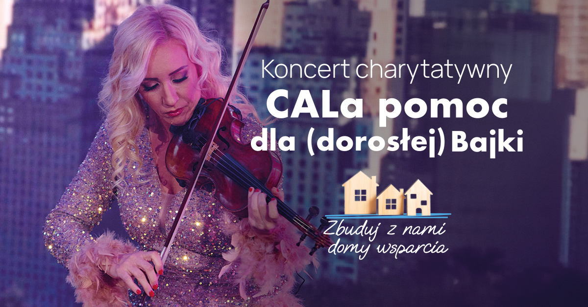 Koncert charytatywny „CALa pomoc dla (dorosłej) Bajki” w Suwałkach Koncert charytatywny „CALa pomoc dla (dorosłej) Bajki” w Suwałkach