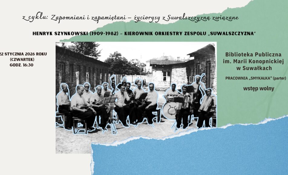 Zapomniani i zapamiętani – życiorysy z Suwalszczyzną związane Henryk Szynkowski i zespół Suwalszczyzna – spotkanie wspomnieniowe