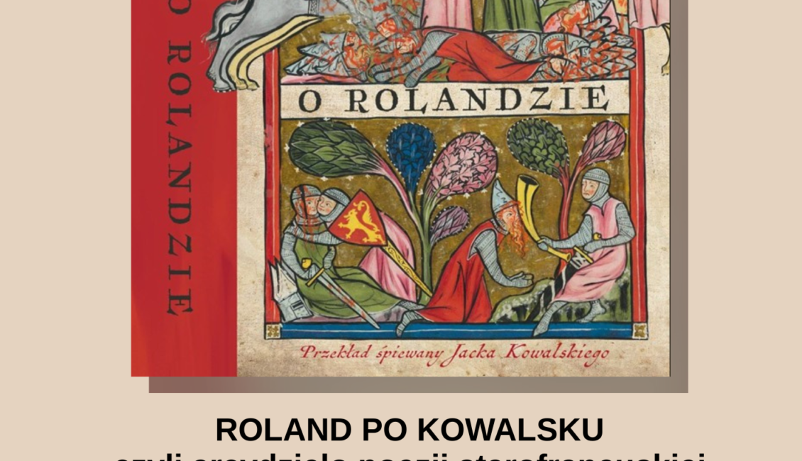 Wykład o "Pieśni o Rolandzie" w nowym przekładzie prof. Jacka Kowalskiego Wykład o "Pieśni o Rolandzie" w nowym przekładzie prof. Jacka Kowalskiego