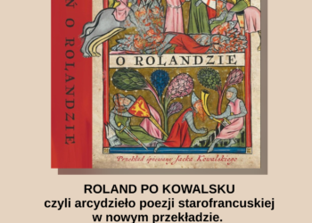 Wykład o "Pieśni o Rolandzie" w nowym przekładzie prof. Jacka Kowalskiego Wykład o "Pieśni o Rolandzie" w nowym przekładzie prof. Jacka Kowalskiego