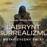 Labirynt Surrealizmu - Metafizyczny Świat Obrazy na wystawie Labirynt Surrealizmu
