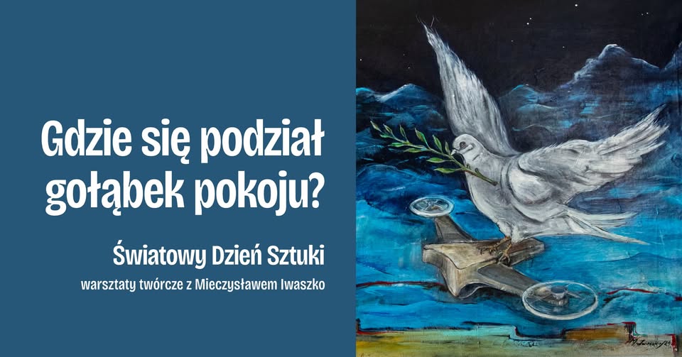 Światowy Dzień Sztuki - Gdzie się podział gołąbek pokoju? Uczestnicy warsztatów tworzący prace artystyczne z okazji Światowego Dnia Sztuki.