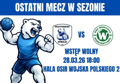 Ostatni mecz ligowy sezonu KS Szczypiorniak Niedźwiedzie Suwałki Ostatni mecz ligowy sezonu KS Szczypiorniak Niedźwiedzie Suwałki
