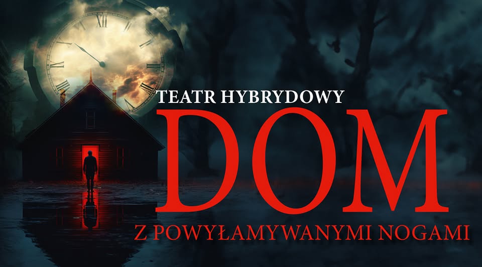 Teatr Hybrydowy „Dom z powyłamywanymi nogami” Plakat spektaklu Teatru Hybrydowego „Dom z powyłamywanymi nogami”.