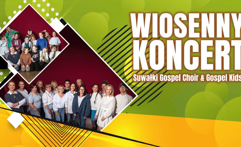 Wiosenny Koncert Suwałki Gospel Choir & Gospel Kids Suwałki Gospel Choir i Gospel Kids podczas występu