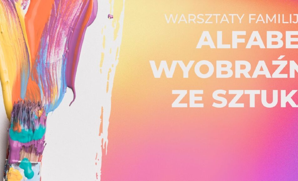 Plakat warsztatów artystycznych dla dzieci z cyklu Alfabet Wyobraźni ze Sztuką