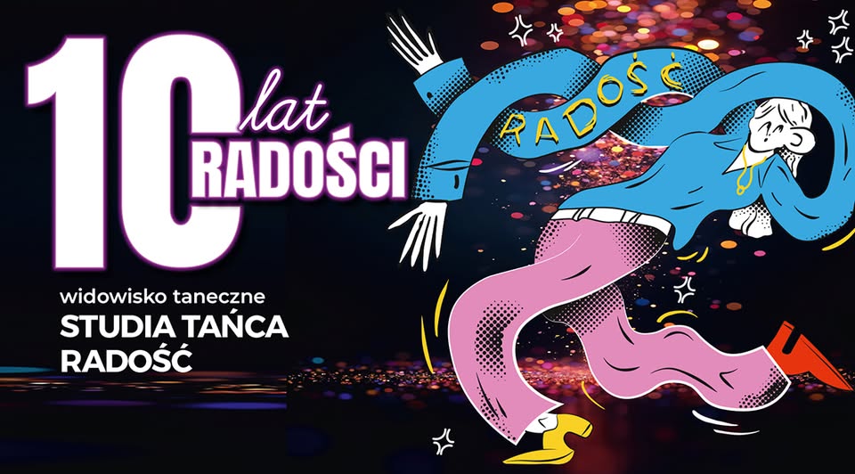 10 lat Radości – widowisko taneczne Studia Tańca Radość Plakat widowiska tanecznego z okazji 10-lecia Studia Tańca Radość