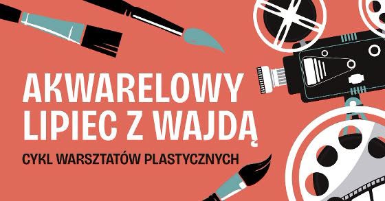 Plakat wydarzenia Akwarelowy lipiec z Wajdą dotyczącego warsztatów plastycznych inspirowanych filmami Andrzeja Wajdy