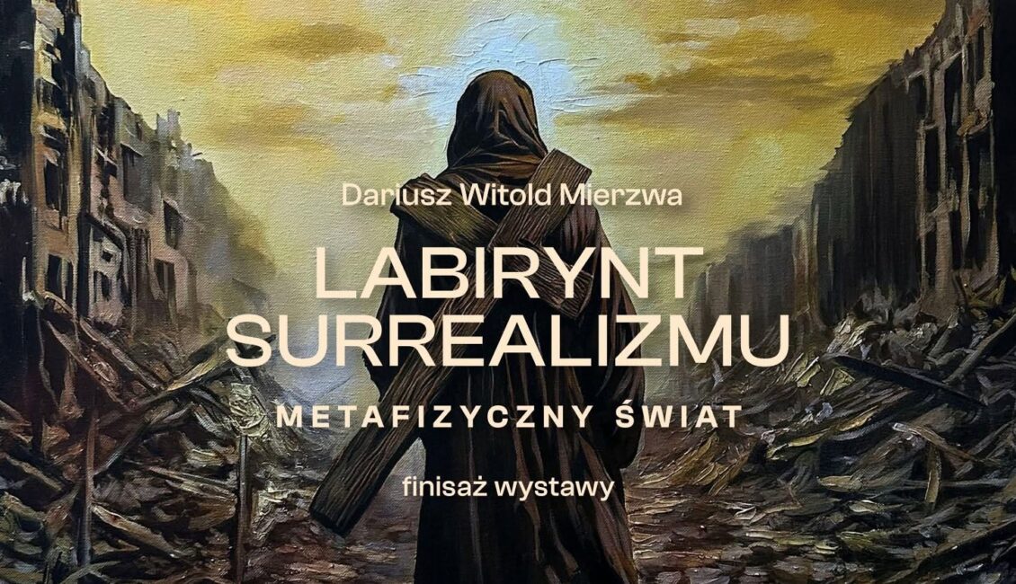 Plakat finisażu wystawy Dariusza Witolda Mierzwy „Labirynt surrealizmu – metafizyczny świat”