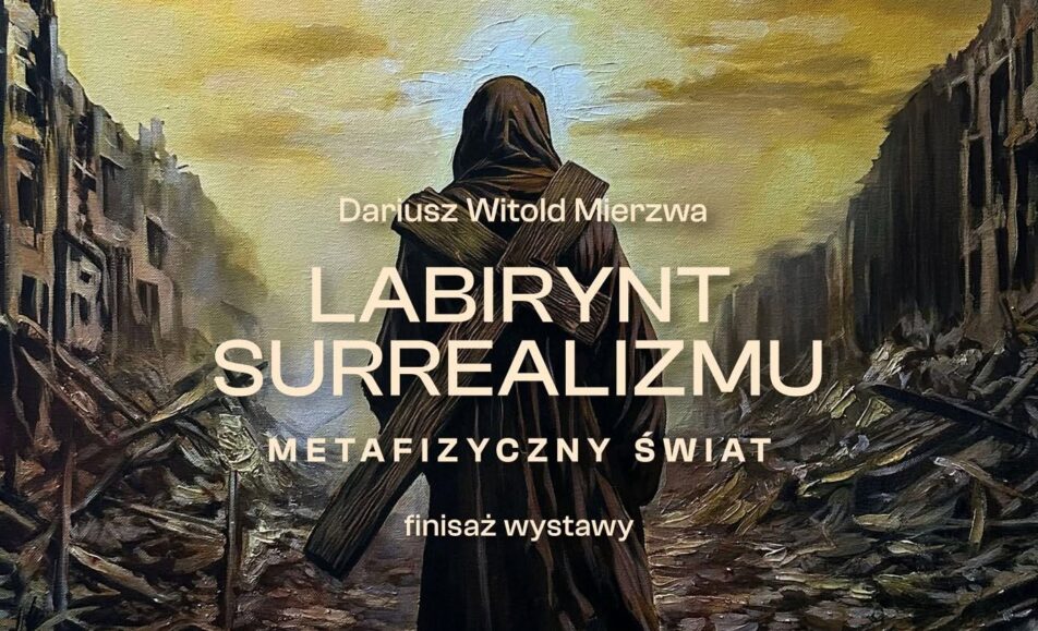 Plakat finisażu wystawy Dariusza Witolda Mierzwy „Labirynt surrealizmu – metafizyczny świat”