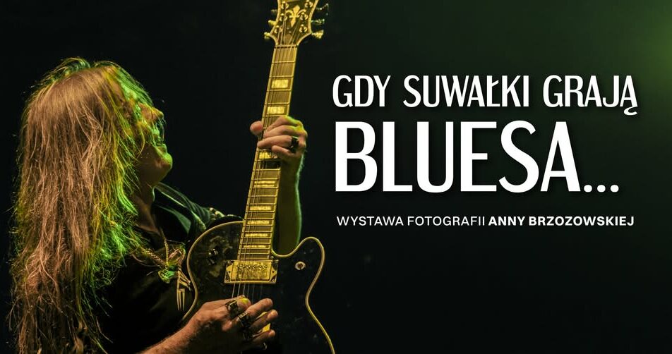 Plakat wystawy fotografii Anny Brzozowskiej „Gdy Suwałki grają bluesa…”