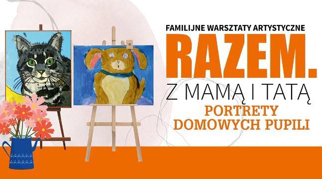 Rodzinne warsztaty „Portrety Domowych Pupili” Plakat rodzinnych warsztatów artystycznych o portretach domowych pupili