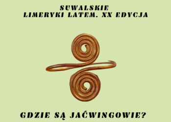 Suwalskie Limeryki Latem: Gdzie są Jaćwingowie Suwalskie Limeryki Latem: Gdzie są Jaćwingowie