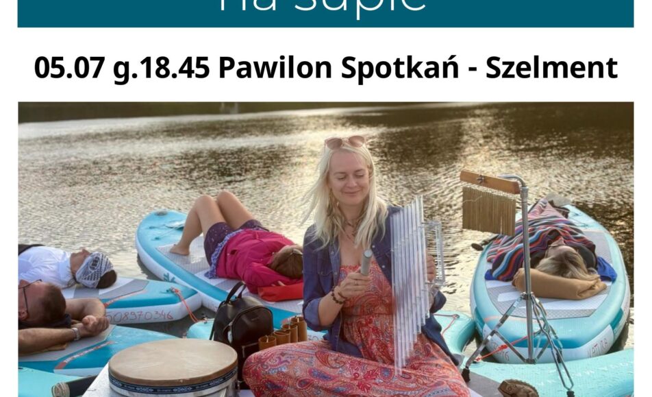 Koncert relaksacyjny na SUP-ie Plakat koncertu relaksacyjnego na SUP-ie nad jeziorem Szelment