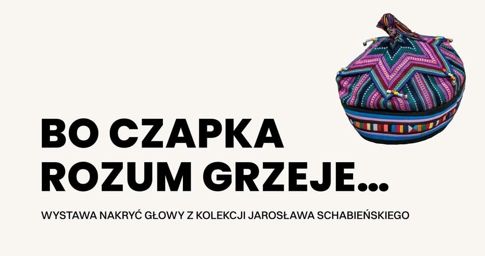 Plakat wernisażu wystawy nakryć głowy z kolekcji Jarosława Schabieńskiego