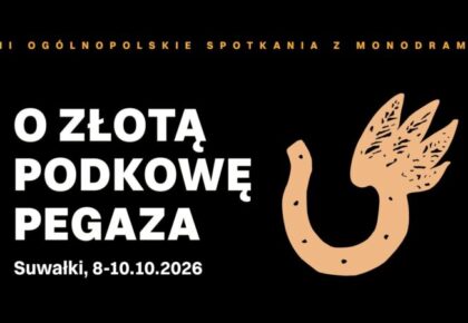 Nabór na XXII Ogólnopolskie Spotkania z Monodramem O Złotą Podkowę Pegaza Nabór na XXII Ogólnopolskie Spotkania z Monodramem O Złotą Podkowę Pegaza