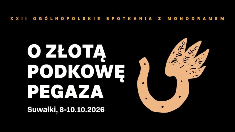 Nabór na XXII Ogólnopolskie Spotkania z Monodramem O Złotą Podkowę Pegaza