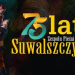 Jubileusz 75-lecia ZPiT Suwalszczyzna na bis Jubileusz 75-lecia Zespołu Pieśni i Tańca „Suwalszczyzna” na bis