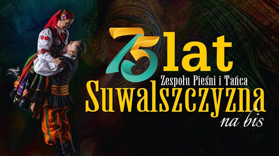 Jubileusz 75-lecia Zespołu Pieśni i Tańca „Suwalszczyzna” na bis