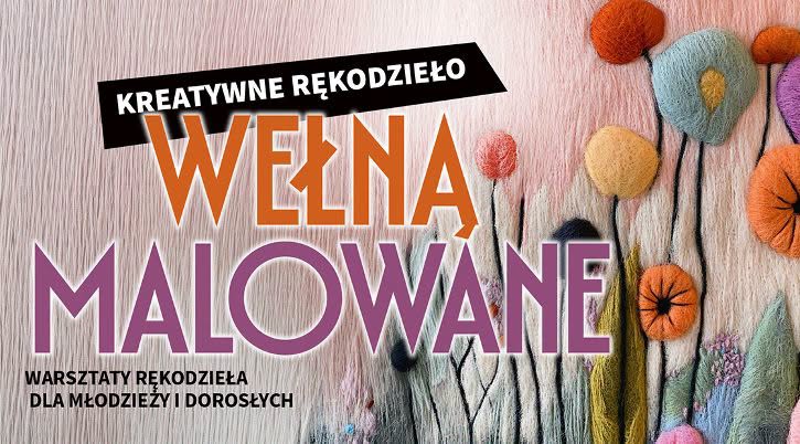 Zajęcia rękodzielnicze „Wełną malowane”