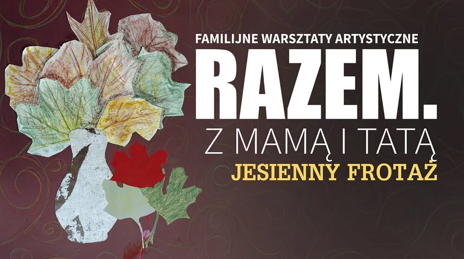 Rodzinne warsztaty artystyczne „Razem z Mamą i Tatą” - Jesienny frotaż
