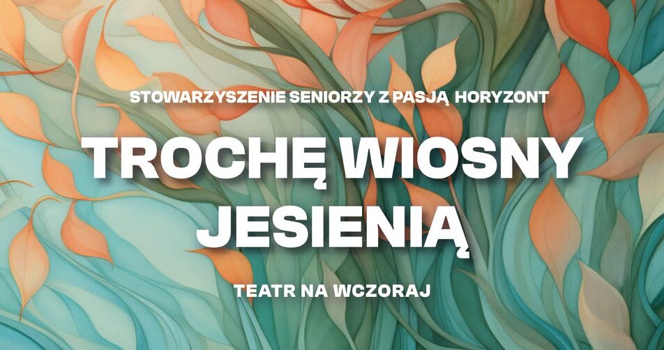 Spektakl „Trochę wiosny jesienią” Teatru „Na wczoraj”