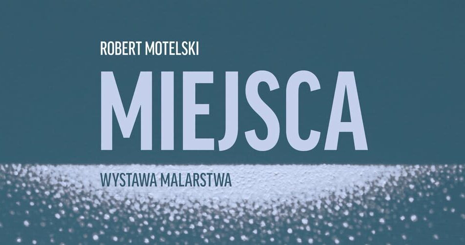 Wernisaż wystawy obrazów Roberta Motelskiego „Miejsca”