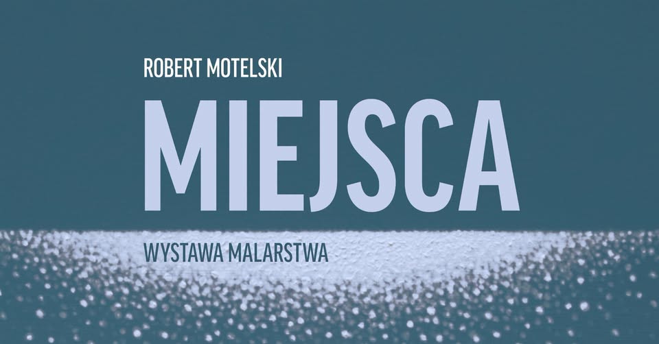 Wernisaż wystawy Roberta Motelskiego „Miejsca” Wernisaż wystawy obrazów Roberta Motelskiego „Miejsca”