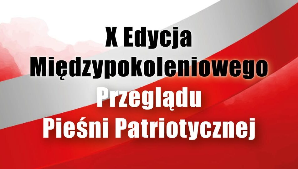 X Międzypokoleniowy Przegląd Pieśni Patriotycznej